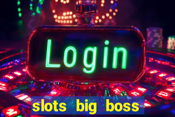 slots big boss paga mesmo